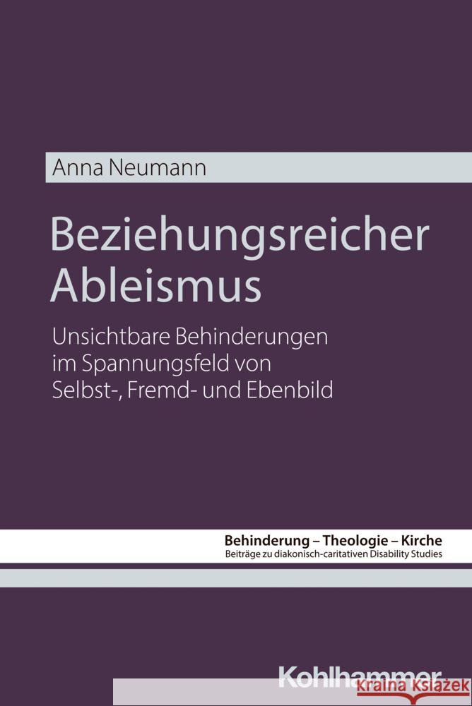 Beziehungsreicher Ableismus: Unsichtbare Behinderungen Im Spannungsfeld Von Selbst-, Fremd- Und Ebenbild Anna Neumann Anna Neumann 9783170464759 Kohlhammer - książka
