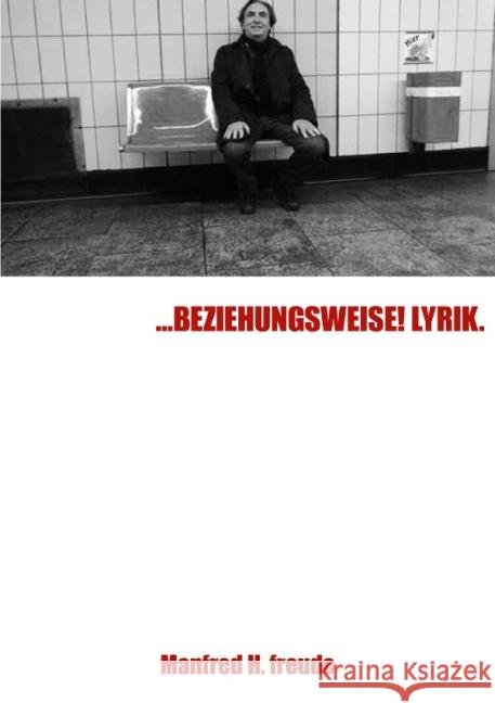 ...BEZIEHUNGSWEISE! LYRIK : Gedichte, Lyrik Freude, Manfred H. 9783737535557 epubli - książka