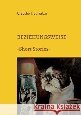 Beziehungsweise: Short Stories Claudia J. Schulze 9783756241286 Bod - Books on Demand - książka