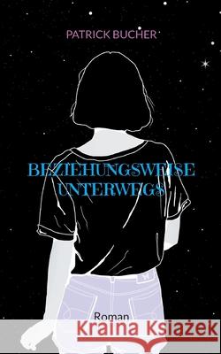 Beziehungsweise unterwegs Patrick Bucher 9783819228889 Bod - Books on Demand - książka