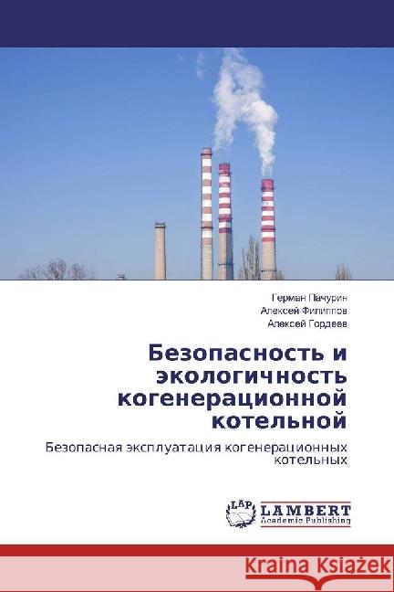 Bezopasnost' i jekologichnost' kogeneracionnoj kotel'noj : Bezopasnaya jexpluataciya kogeneracionnyh kotel'nyh Pachurin, German; Filippov, Alexej; Gordeev, Alexej 9783659868245 LAP Lambert Academic Publishing - książka
