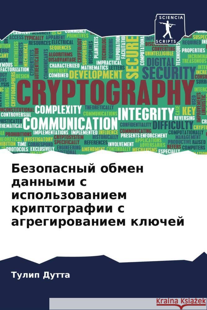 Bezopasnyj obmen dannymi s ispol'zowaniem kriptografii s agregirowaniem klüchej Dutta, Tulip 9786206937203 Sciencia Scripts - książka