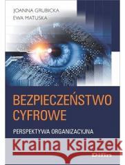Bezpieczeństwo cyfrowe. Perspektywa organizacyjna Joanna Grubicka Ewa Matuska 9788382701890 Difin - książka