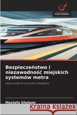 Bezpieczeństwo i niezawodnośc miejskich systemów metra Gholami, Mostafa 9786630195293 Wydawnictwo Nasza Wiedza - książka