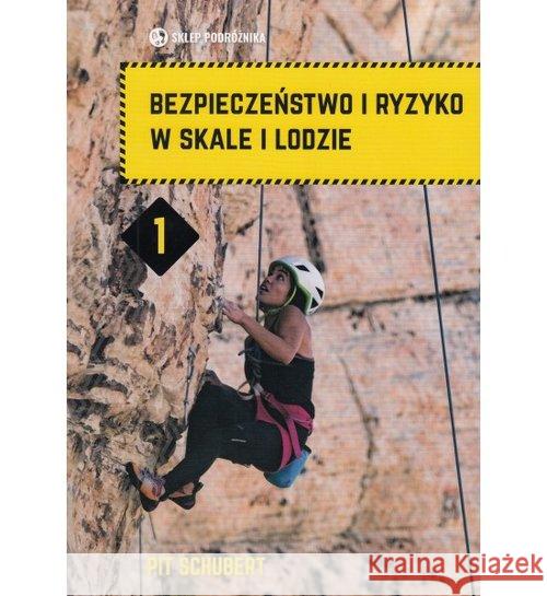 Bezpieczeństwo i ryzyko w skale i lodzie. Tom 1 Schubert Pit 9788371362415 Sklep Podróżnika - książka