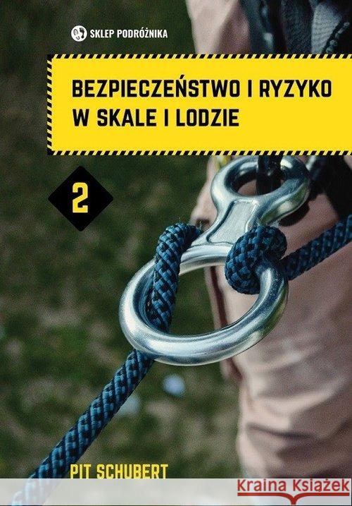 Bezpieczeństwo i ryzyko w skale i lodzie Tom 2 Schubert Pit 9788371362330 Sklep Podróżnika - książka