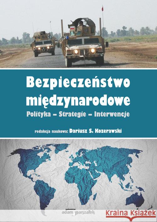 Bezpieczeństwo międzynarodowe (red.)Kozerawski Dariusz S. 9788381801010 Adam Marszałek - książka