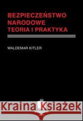 Bezpieczeństwo narodowe. Teoria i praktyka Waldemar Kitler 9788396022844 Wydawnictwo Towarzystwa Wiedzy Obronnej - książka