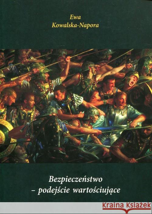 Bezpieczeństwo podejście wartościujące Kowalska-Napora Ewa 9788365031914 Marek Derewiecki - książka
