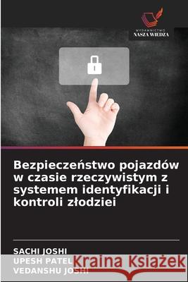 Bezpieczenstwo pojazdów w czasie rzeczywistym z systemem identyfikacji i kontroli zlodziei Joshi, Sachi, Patel, Upesh, JOSHI, VEDANSHU 9786202375450 Wydawnictwo Nasza Wiedza - książka