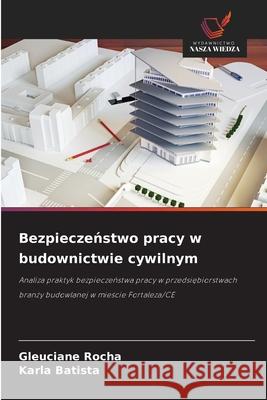 Bezpieczenstwo pracy w budownictwie cywilnym Rocha, Gleuciane, Batista, Karla 9786209144080 Wydawnictwo Nasza Wiedza - książka