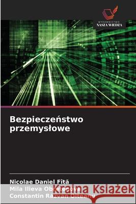 Bezpieczenstwo przemyslowe FÎ_A, Nicolae Daniel, Obretenova, Mila Ilieva, Olteanu, Constantin Razvan 9786203909876 Wydawnictwo Nasza Wiedza - książka