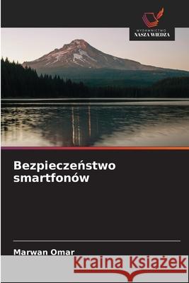 Bezpieczenstwo smartfonów Omar, Marwan 9786209067327 Wydawnictwo Nasza Wiedza - książka