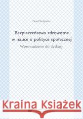 Bezpieczeństwo zdrowotne w nauce o polityce społ. Paweł Grzywna 9788322631805 Wydawnictwo Uniwersytetu Śląskiego - książka