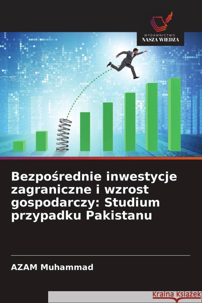 Bezposrednie inwestycje zagraniczne i wzrost gospodarczy: Studium przypadku Pakistanu Muhammad, AZAM 9786202939539 Wydawnictwo Bezkresy Wiedzy - książka