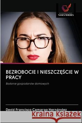 Bezrobocie I NieszczĘŚcie W Pracy David Francisco Camargo Hernández 9786202765466 Wydawnictwo Nasza Wiedza - książka