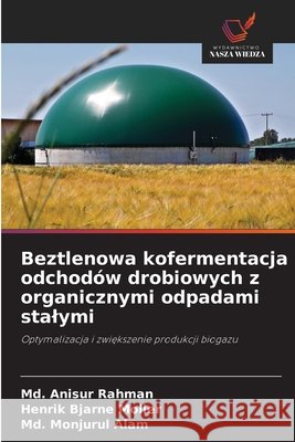 Beztlenowa kofermentacja odchodów drobiowych z organicznymi odpadami stalymi Rahman, Md. Anisur, Moller, Henrik Bjarne, Alam, Md. Monjurul 9786202371582 Wydawnictwo Nasza Wiedza - książka