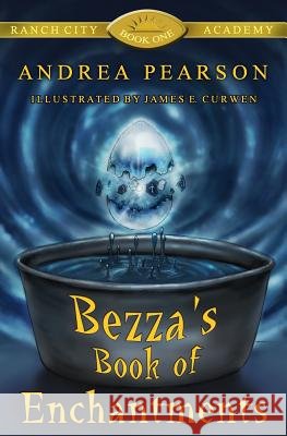 Bezza's Book of Enchantments Andrea Pearson James E. Curwen 9781508603122 Createspace - książka