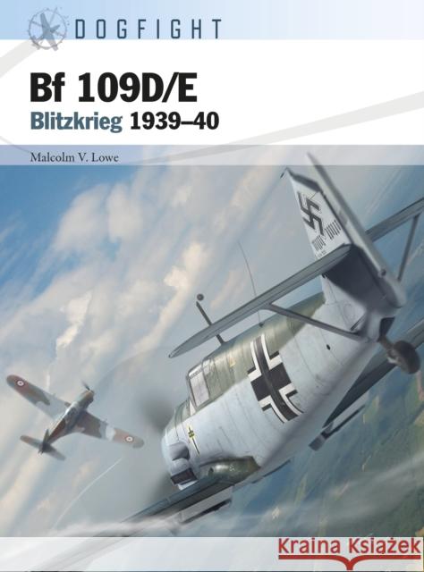 Bf 109D/E: Blitzkrieg 1939–40 Malcolm V. Lowe 9781472850317 Bloomsbury Publishing PLC - książka