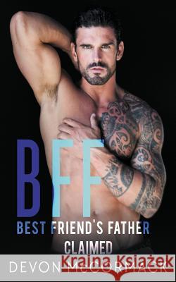 Bff: Best Friend's Father Claimed Devon McCormack 9781642046694 Treycore Publishing - książka