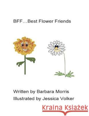 BFF...Best flower friends Morris, Barbara 9781987672381 Createspace Independent Publishing Platform - książka