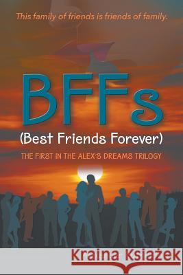 BFFs (Best Friends Forever): The First in the Alex's Dreams Trilogy Alexander Rutherford 9781681818849 Strategic Book Publishing - książka