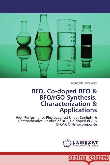 BFO, Co-doped BFO & BFO/rGO Synthesis, Characterization & Applications : High Performance Photocatalyst Under Sunlight & Electrochemical Studies of BFO, Co-doped BFO & BFO/rGO Nanocomposite Abidi, Kameyab Raza 9783659886263 LAP Lambert Academic Publishing - książka