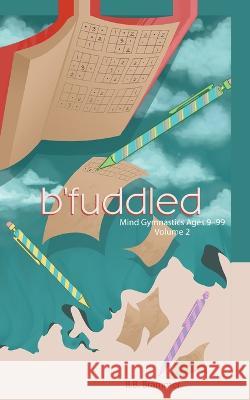 B'Fuddled: Mind Gymnastics Ages 9-99 B B Brammer 9781665723831 Archway Publishing - książka