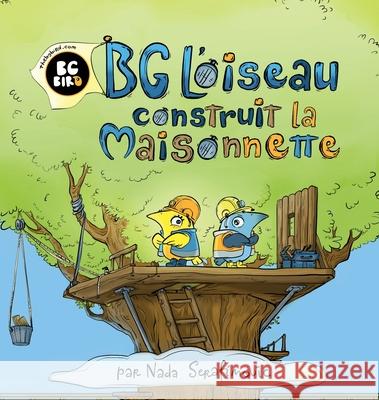 BG Bird construit une petite maison Nada Serafimovic 9781944798437 Summers Island Press - książka