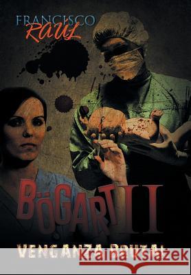 Bögart II: Venganza brutal Raúl, Francisco 9781463399726 Palibrio - książka