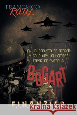 Bögart III: F.I.N.A.N.Z.I.E.R Raúl, Francisco 9781506504230 Palibrio - książka