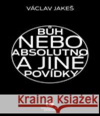 Bůh nebo absolutno a jiné povídky Václav Jakeš 9788027800940 Epocha - książka