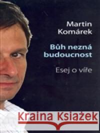 Bůh nezná budoucnost Martin Komárek 9788072602018 Prostor - książka