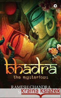 Bhadra: The Mysterious Ramesh Chandra Moharana 9781642498202 Notion Press, Inc. - książka