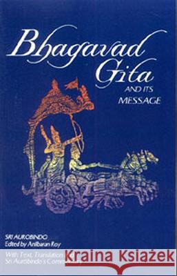 Bhagavad Gita and Its Message Amil Baran Roy, Sri Aurobindo 9780941524780 Lotus Press - książka