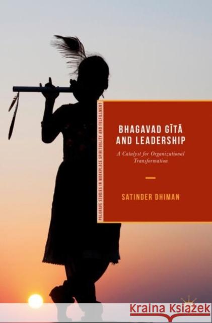 Bhagavad Gītā And Leadership: A Catalyst for Organizational Transformation Dhiman, Satinder 9783319675725 Palgrave MacMillan - książka