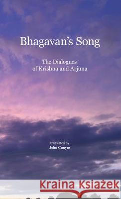 Bhagavan's Song: The Dialogues of Krishna and Arjuna John G. Cunyus 9781936497508 Searchlight Press - książka