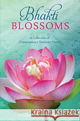 Bhakti Blossoms: A Collection of Contemporary Vaishnavi Poetry Krishna Kanta Dasi Catherine L. Schweig 9780998976624 Golden Dragonfly Press - książka