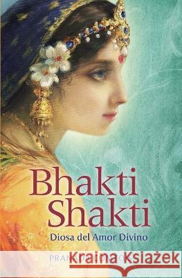Bhakti Shakti: Diosa del Amor Divino Pranada Comtois   9780999665411 Chandra Media - książka