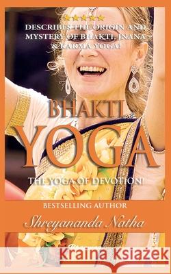 Bhakti Yoga - The Yoga of Devotion!: BRAND NEW! By Bestselling author Yogi Shreyananda Natha! Shreyananda Natha Mattias L 9789198735772 Bhagwan - książka