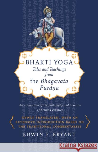 Bhakti Yoga: Tales and Teachings from the Bhagavata Purana Edwin F. Bryant 9780865477759 North Point Press - książka