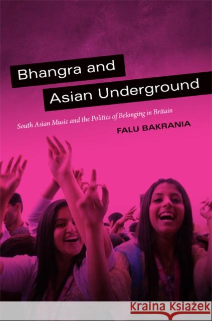 Bhangra and Asian Underground: South Asian Music and the Politics of Belonging in Britain Falu Bakrania 9780822353010 Duke University Press - książka