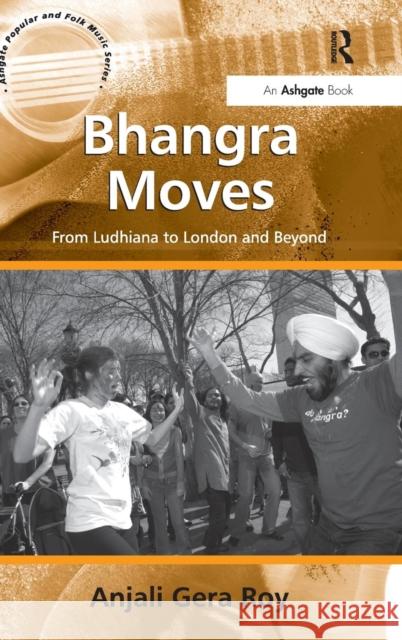 Bhangra Moves: From Ludhiana to London and Beyond Roy, Anjaligera 9780754658238 Ashgate Publishing Limited - książka