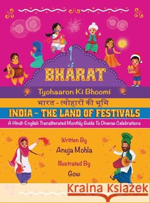 Bharat - Tyohaaron Ki Bhoomi (India - The Land of Festivals): A Hindi-English Transliterated Monthly Guide to Diverse Celebrations Anuja Mohla Gowthami Maruthupandiyan Aditi W. Singh 9781737774099 Apni Heritage LLC - książka
