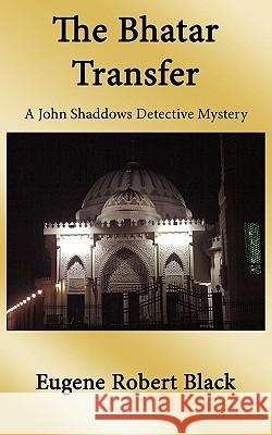 Bhatar Transfer: A John Shaddows Detective Mystery Black, Eugene Robert 9781452020242 Authorhouse - książka