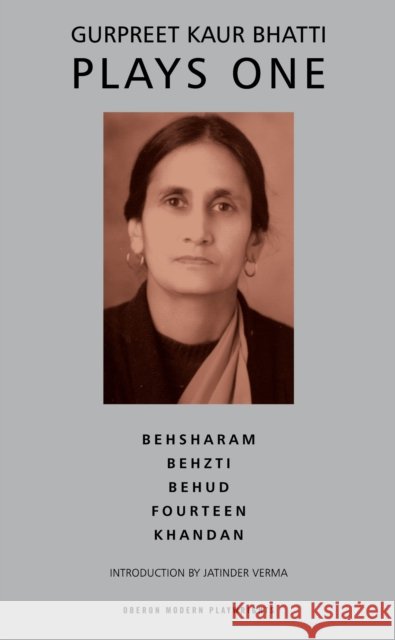 Bhatti: Plays One: Besharam; Behzti; Behud; Fourteen; Khandan Gurpreet Kaur Bhatti (Author) 9781783191307 Bloomsbury Publishing PLC - książka