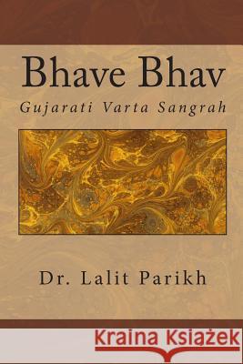 Bhave Bhav: Gujarati Vaartaa Sangrah Dr Lalit Parikh Vijay Shah 9781511400923 Createspace - książka