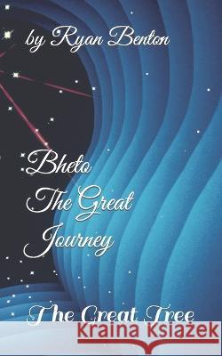 Bheto The Great Journey: The Great Tree Ryan Russell Benton   9798394418600 Independently Published - książka
