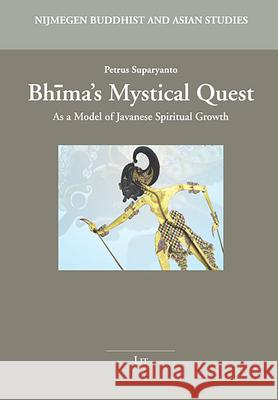 Bhima's Mystical Quest : As a Model of Javanese Spiritual Growth Petrus Suparyanto 9783643908834 Lit Verlag - książka