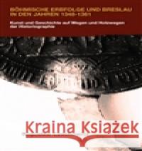 Böhmische Erbfolge und Breslau in den Jahren 1348-1361 Boguslaw Czechowicz 9788074650895 Pavel Mervart - książka